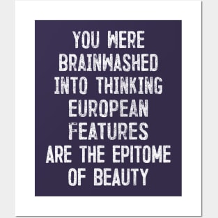 You Were Brainwashed Into Thinking European Features Are The Epitome of Beauty Posters and Art